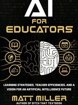 AI for Educators: Learning Strategies, Teacher Efficiencies, and a Vision for an Artificial Intelligence Future Sale